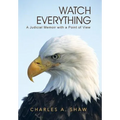 Watch Everything: A Judicial Memoir with a Point of View