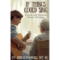 If Things Could Sing: A Look into Hospice Music Therapy