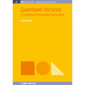 Quantised Vortices: A Handbook of Topological Excitations