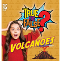 True or False? Volcanoes