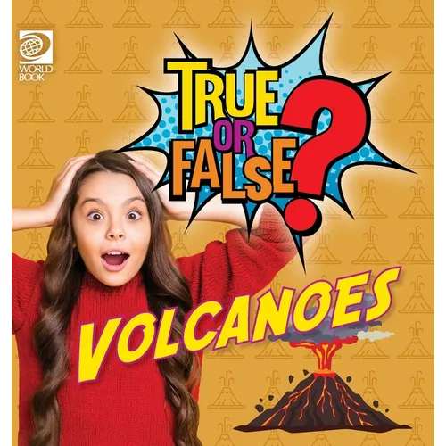 True or False? Volcanoes