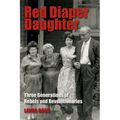 Red Diaper Daughter: Three Generations Of Rebels And Revolutionaries