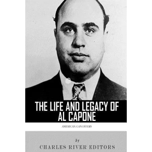 American Gangsters: The Life and Legacy of Al Capone