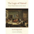 The Logic of Hatred: From Witch Hunts to the Terror