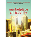 Marketplace Christianity: Discovering the Kingdom Purpose of the Marketplace