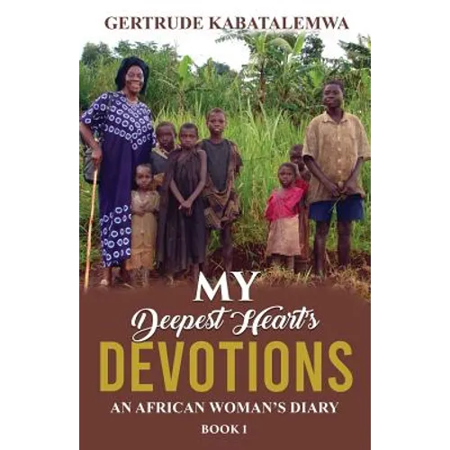 My Deepest Heart's Devotions: An African Woman's Diary - Book 1