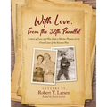 With Love, From the 38th Parallel: Letters of Love and War from a Mortar Platoon at the Front Lines of the Korean War