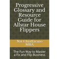 Progressive Glossary and Resource Guide for Allstar House Flippers: The Fun Way to Master a Fix and Flip Business