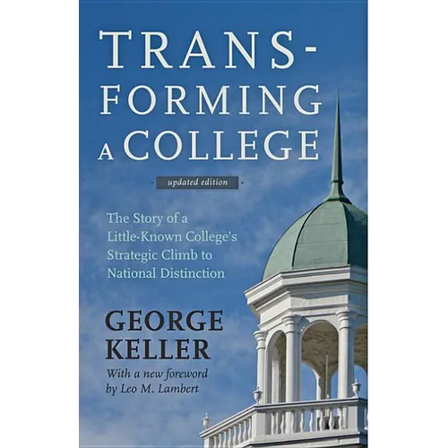 Transforming a College: The Story of a Little-Known College's Strategic Climb to National Distinction