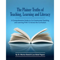 The Plainer Truths of Teaching, Learning and Literacy: A comprehensive guide to reading, writing, speaking and listening Pre-K-12 across the curriculu