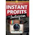 Issa Asad Instant Profits with Instagram: Build Your Brand, Explode Your Business