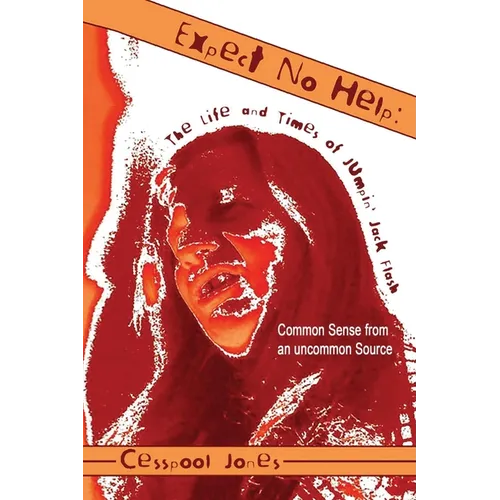 Expect No Help: The Life and Times of Jumpin' Jack Flash Common Sense from an Uncommon Source