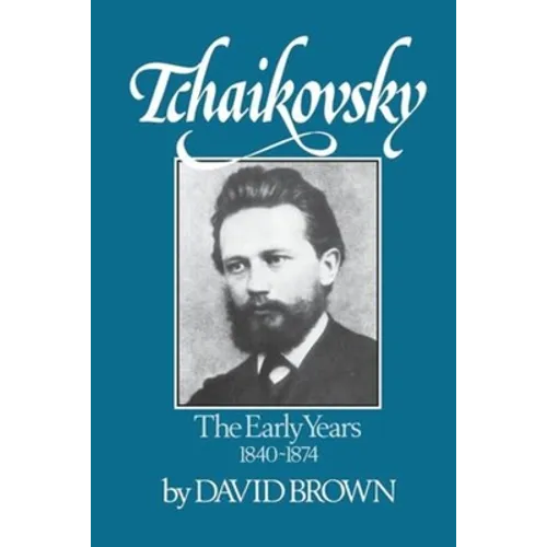 Tchaikovsky: The Early Years 1840-1874