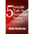 5 Invincible Tools for Sustainable Success: Understanding How To Sustain Your Success Story