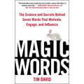 Magic Words: The Science and Secrets Behind Seven Words That Motivate, Engage, and Influence