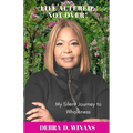 Life Altered, Not Over!: My Silent Journey to Wholeness