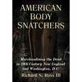 American Body Snatchers: Merchandising the Dead in 19th Century New England and Washington, D.C.