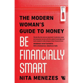 Be Financially Smart: The Modern Woman's Guide To Money