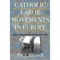Catholic Labor Movements in Europe: Social Thought and Action, 1914-1965