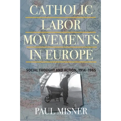 Catholic Labor Movements in Europe: Social Thought and Action, 1914-1965