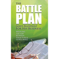 The Battle Plan: God's Blueprint for His Business: Bridging the Gap between Your Plan & God's Will