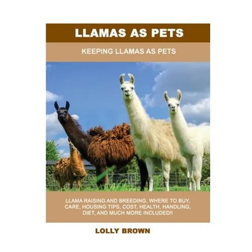 Llamas as Pets: Keeping Llamas As Pets