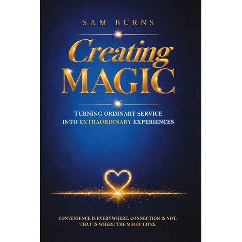 Creating Magic: Turning Ordinary Service into Extraordinary Experiences