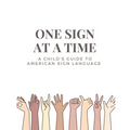 One Sign at a Time: A Child's & Beginner's Guide to American Sign Language