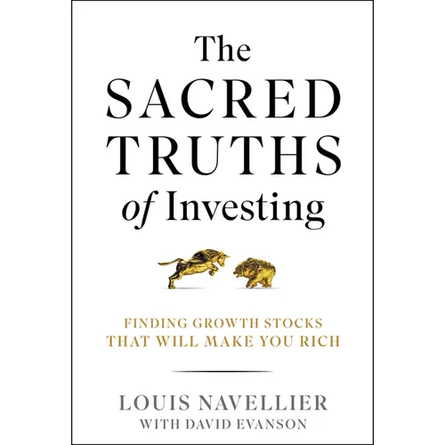 The Sacred Truths of Investing: Finding Growth Stocks That Will Make You Rich