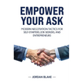 Empower Your Ask: Modern Negotiation Tactics for Self-Starters, Job Seekers, and Entrepreneurs