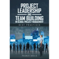 Project Leadership and Team Building in Global Project Management: Best Practices