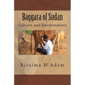 Baggara of Sudan: Culture and Environment: Culture, Traditions and Livelihood
