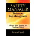 Safety Manager: Trainee to Top Management: Effective Skills, Training, and Teaching of Safety