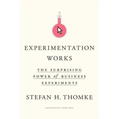 Experimentation Works: The Surprising Power of Business Experiments