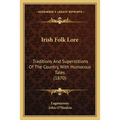 Irish Folk Lore: Traditions And Superstitions Of The Country, With Humorous Tales (1870)