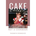 Cake: A Memoir, Not a Cookbook