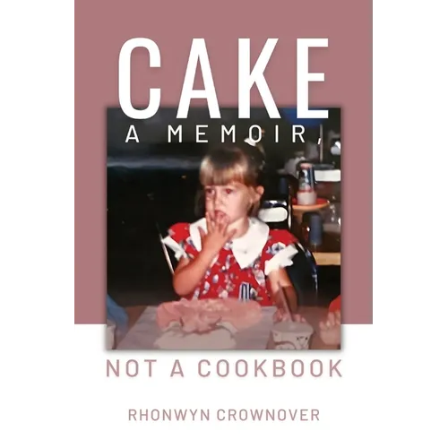 Cake: A Memoir, Not a Cookbook