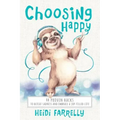 Choosing Happy: 44 Proven Hacks to Defeat Sadness and Embrace a Joy Filled Life