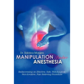 Manipulation Under Anesthesia: Rediscovering an Effective, Safe, Non-Surgical, Non-Invasive, Pain Relieving Procedure
