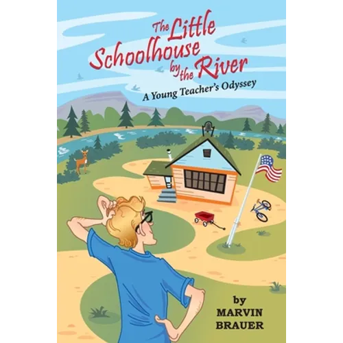 The Little Schoolhouse by the River: A Young Teacher's Odyssey