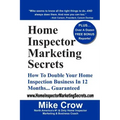 Home Inspector Marketing Secrets: How To Double Your Home Inspection Business in 12 Months...Guaranteed