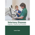 Veterinary Diseases: Diagnosis, Treatment and Prevention