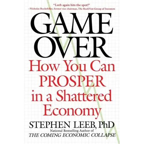 Game Over: How You Can Prosper in a Shattered Economy