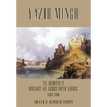 Yazoo Mingo: The Journeys of Moncacht-Ape Across North America 1687-1700