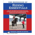 The Handbook of RIDING ESSENTIALS: How, Why and When to use the legs, the seat and the hands with step by step illustrated instructions for basic skil