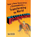 Econopower: How a New Generation of Economists Is Transforming the World
