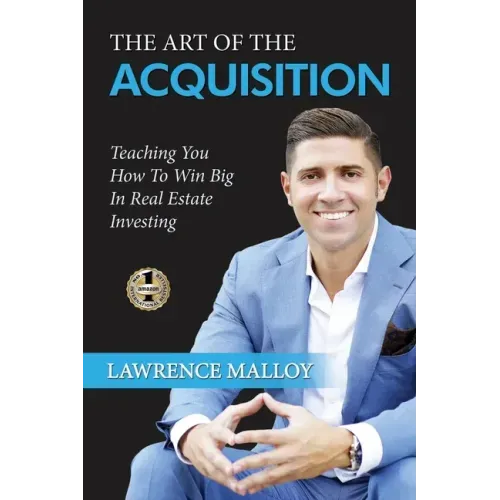 The Art of the Acquisition: Teaching You How To Win Big In Real Estate Investing