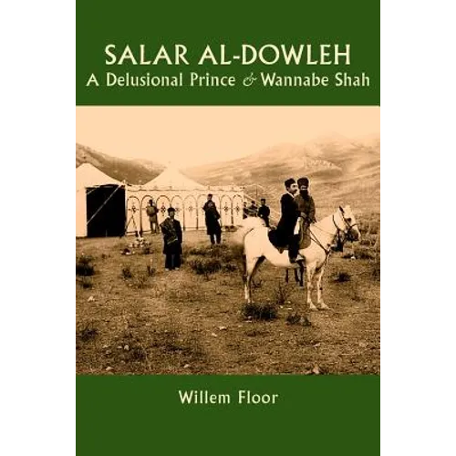 Salar al-Dowleh: A Delusional Prince and Wannabe Shah