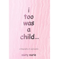 i too was a child...: a biography of oppression