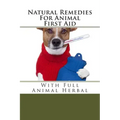 Natural Remedies For Animal First Aid: With Full Animal Herbal
